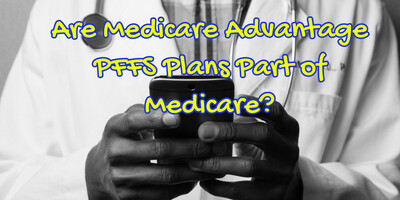 Are Medicare Advantage PFFS Plans Part of Medicare