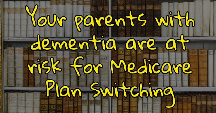 Protecting Parents with Dementia: The Importance of Medicare Plan Stability